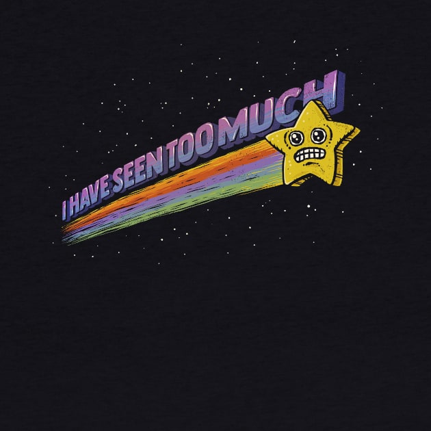 I Have Seen Too Much by kg07_shirts